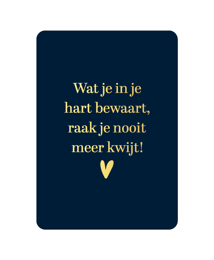 KP: kaartje a6 - Wat je in je hart bewaart, raak je nooit meer kwijt