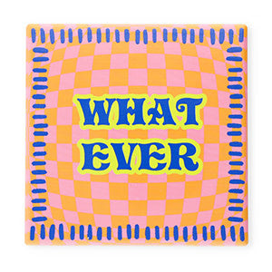 BK: Tegeltje met tekst "What ever"