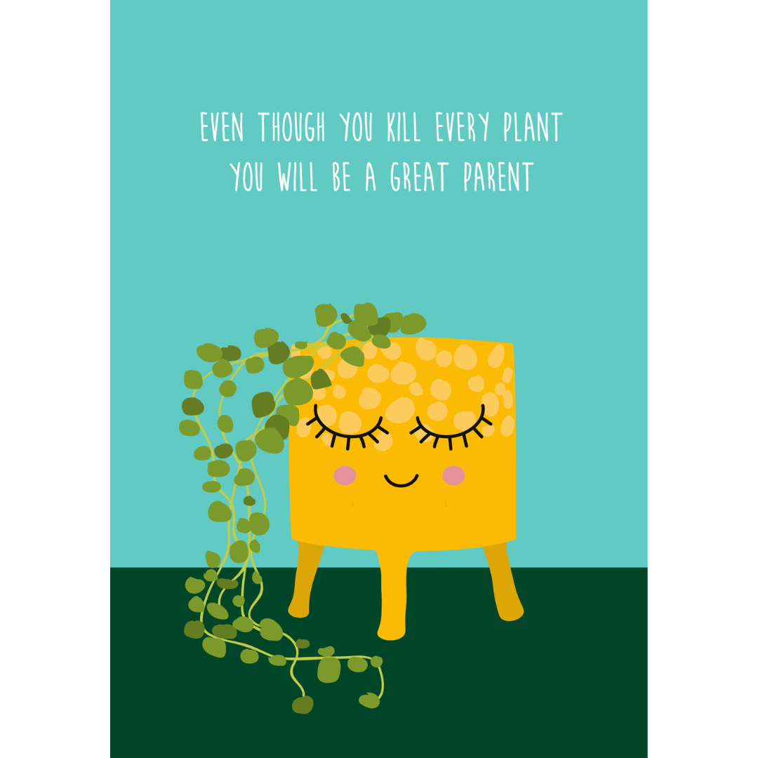 kaart a6 studio inktvis: even though you kill every plant you will be a great parent