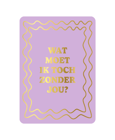 KP: kaartje a6 - Wat moet ik toch zonder jou?