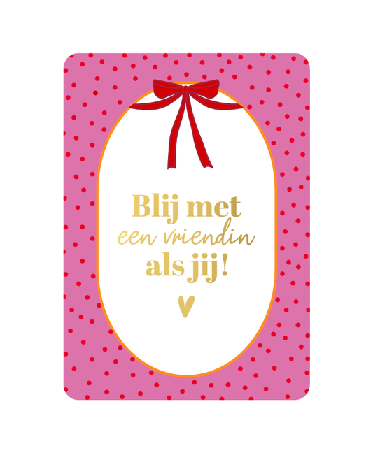 KP: kaartje a6 - Blij met een vriendin zoals jij
