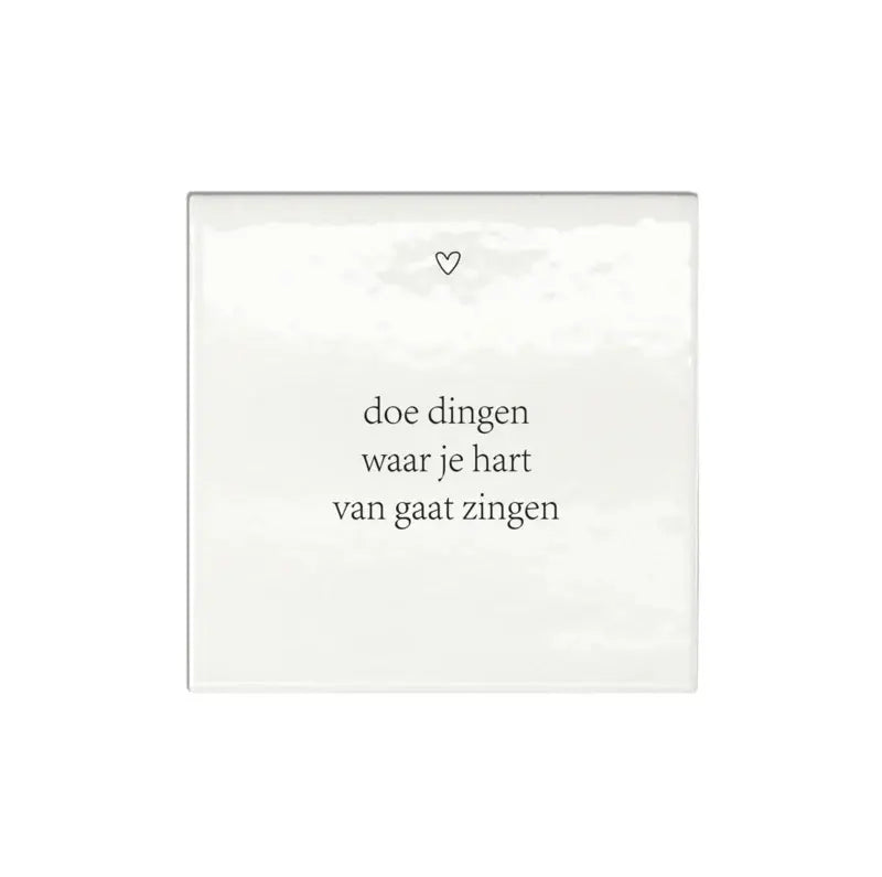 Winkeltje van Anne: Tegeltje | Doe dingen waarvan je hart van gaan zingen