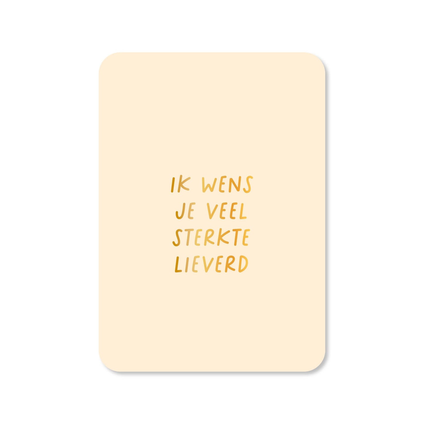 Kaartjes van Maaike: Kaartje a6 - Ik wens je veel sterkte lieverd (met goudfolie)