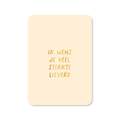 Kaartjes van Maaike: Kaartje a6 - Ik wens je veel sterkte lieverd (met goudfolie)