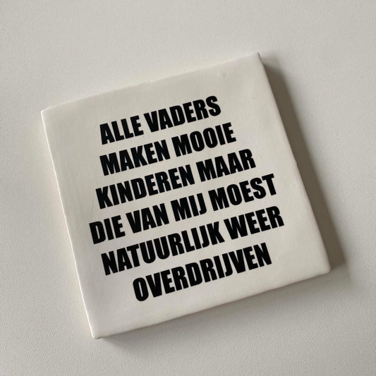 Labelgeluk: Tegel | alle vaders maken mooie kinderen ... | 13x13cm
