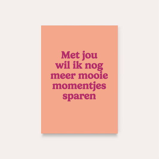 Dequ: kaart a6 - Met jou wil ik nog meer mooie momentjes sparen