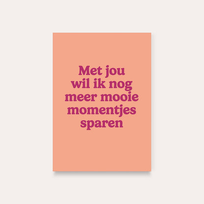Dequ: kaart a6 - Met jou wil ik nog meer mooie momentjes sparen