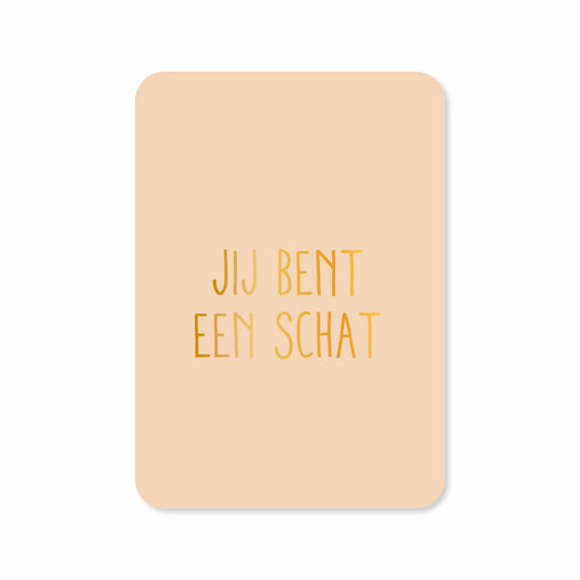 Kaartjes van Maaike: Kaartje a6 - Jij bent een schat (met goudfolie)