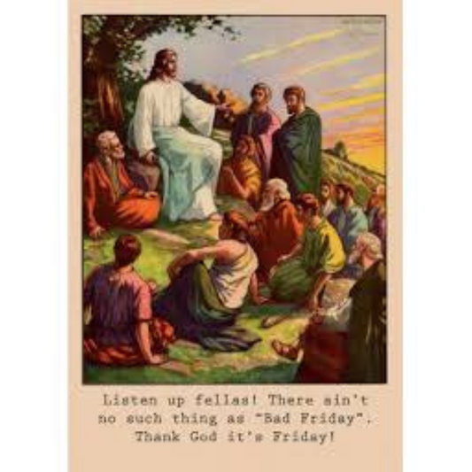 ministerie van unieke zaken: kaart a6 - Listen up fellas! There ain't no such thing as "Bad Friday" Thank God it's Friday!